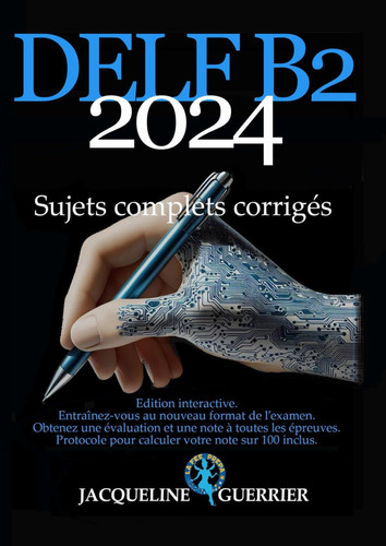 Nouveau DELF B2 Sujets complets corrigés: Edition interactive - Obtenez votre note sur 100 par IA (French Edition)