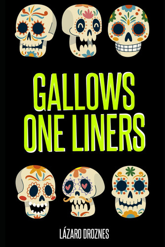 Gallows One Liners - One-liners for Wakes, Burials, Cemeteries, Gallows, and Scaffolds.