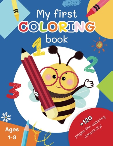 My First Coloring Book - More Than 120 Simple Animals, Objects, Items, Fruits and Numbers to Color and Learn For Kids Ages 1-3