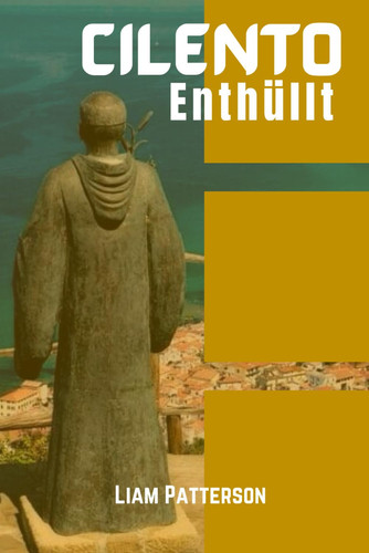 CILENTO ENTHULLT REISEFUHRER 2025-2026 - entdecken sie suditaliens verborgenes juwel, wo antike... geschichte auf kustenpracht trifft, kulinarische