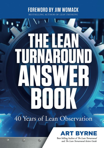 The Lean Turnaround Answer Book: 40 Years of Lean Observation