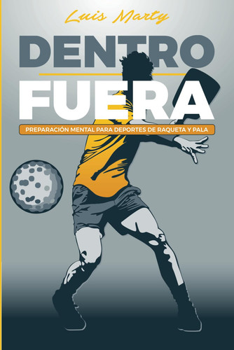 Dentro, fuera:: preparación mental para deportistas de raqueta y pala (Spanish Edition)
