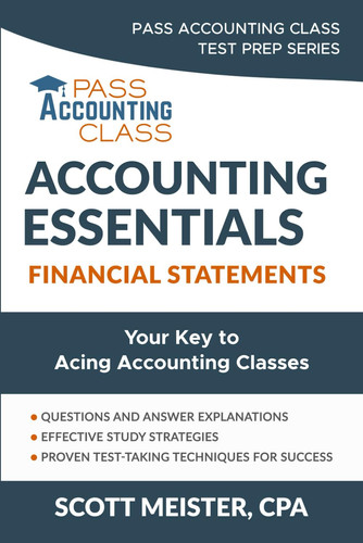 Accounting Essentials - Financial Statements: Your Key to Acing Accounting Classes