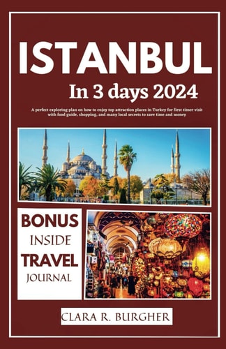 ISTANBUL IN 3 DAYS 2024: A perfect exploring plan on how to enjoy top attraction places in Turkey for first timer visit with food guide, shopping, and many local secrets to save time and money