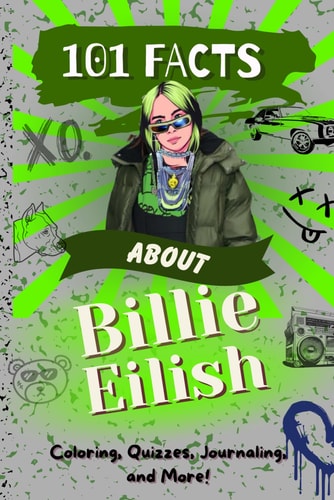 101 Facts about Billie Eilish: The Ultimate Pop Music Activity Book with Coloring, Quizzes, Journaling and More!
