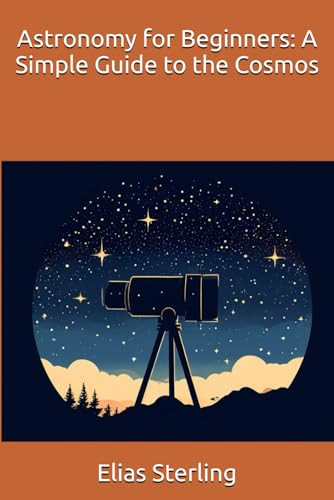 Astronomy for Beginners: A Simple Guide to the Cosmos