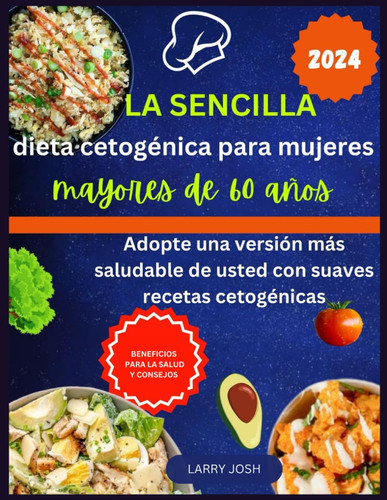 SENCILLA DIETA CETOGENICA PARA MUJERES MAYORES DE 60 ANOS - adopte una version mas saludable de... usted con suaves recetas cetogenicas