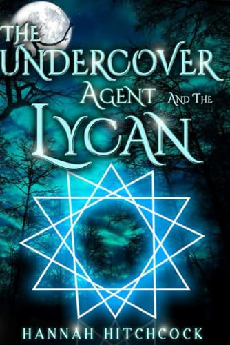THE UNDERCOVER AGENT AND THE LYCAN: AN UNDERCOVER AGENT'S TALE