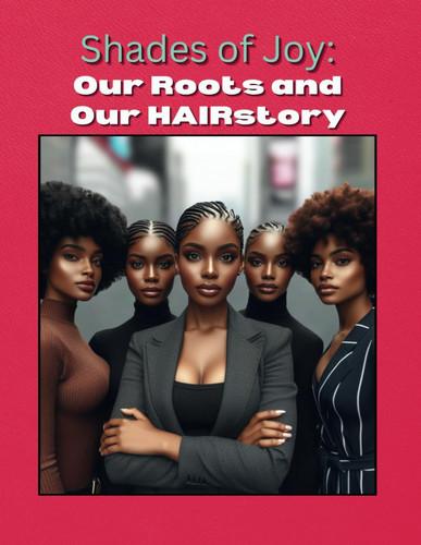 Shades of Joy Our Roots and Our HAIRstory