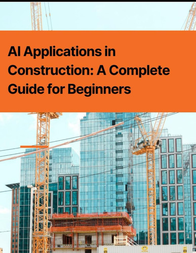 AI Applications in Construction A Complete Guide for Beginners
