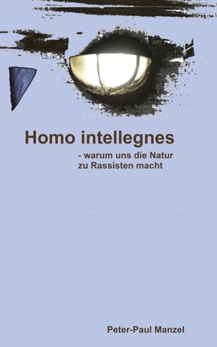 Homo intellegens - - oder warum uns die Natur zu Rassisten macht