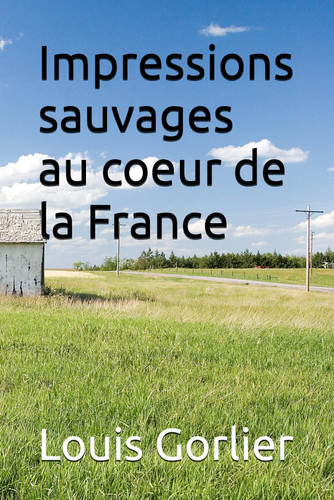 Impressions sauvages au coeur de la France (French Edition)