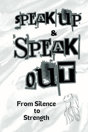 Speak Up & Speak Out: From Silence to Strength