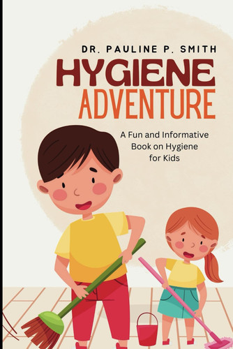 Hygiene Adventure - A Fun and Informative Book on Hygiene for Kids
