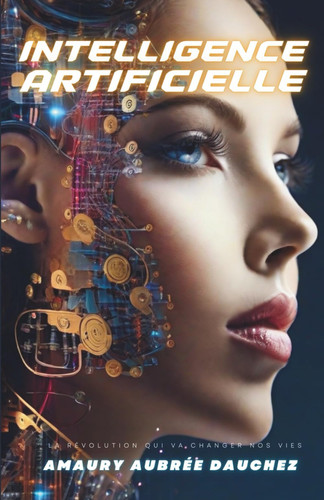 Intelligence artificielle. La révolution qui va changer nos vies. (Connaissance et partage) (French Edition)