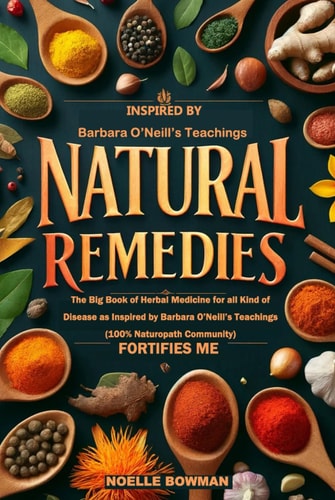 Natural Remedies Fortifies Me: The Big Book of Herbal Medicine for all Kind of Disease as Inspired by Barbara O’Neill’s Teachings (100% Naturopath ... Naturopath with Barbara O’Neill’s (3 books))