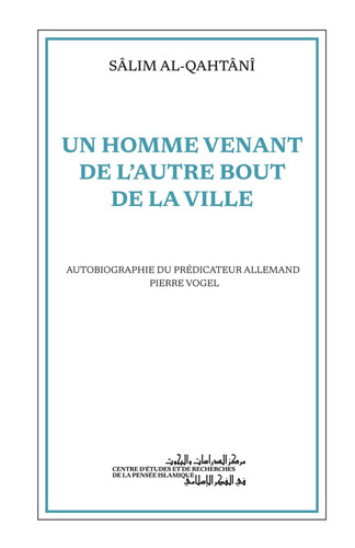 UN HOMME VENANT DE L’AUTRE BOUT DE LA VILLE: AUTOBIOGRAPHIE DU PRÉDICATEUR ALLEMANDPIERRE VOGEL (French Edition)
