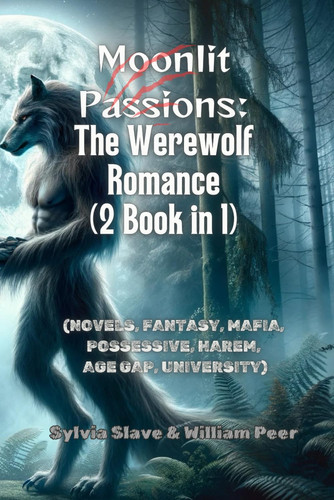 Moonlit Passions - The Werewolf Romance (2 Book in 1): (NOVELS, FANTASY, MAFIA, POSSESSIVE, HAREM, AGE GAP, UNIVERSITY)