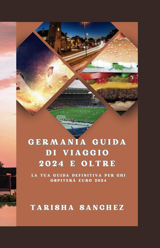 Germania Guida di viaggio 2024 e oltre - La tua guida definitiva per chi ospiterà EURO 2024