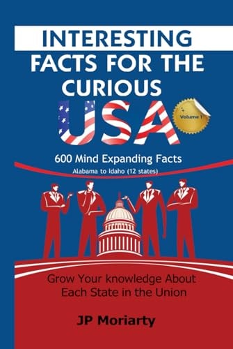 Interesting Facts for the Curious - USA: Volume 1 - 600 Mind Expanding Facts from Alabama to Idaho