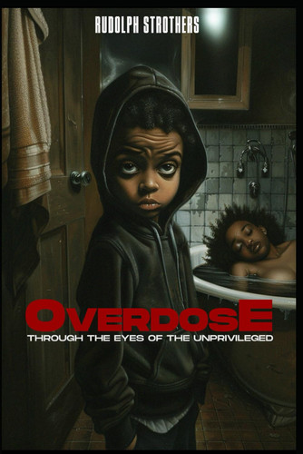 OVERDOSE THROUGH THE EYES OF THE UNDERPRIVILEGED