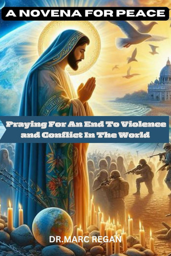 A Novena For Peace - Praying For An End To Violence and Conflict In The World