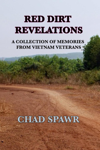 Red Dirt Revelations: A Collection of Memories from Vietnam Veterans (A Collection of Vietnam Veterans Experiences)