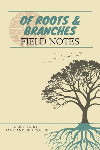 Of Roots and Branches Field Notes