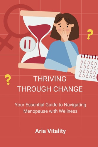 Thriving Through Change - Your Essential Guide to Navigating Menopause with Wellness