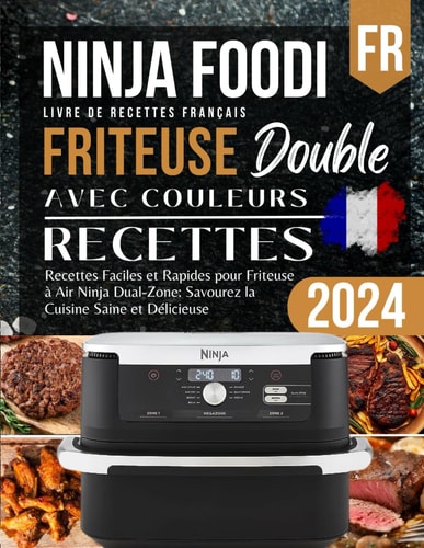 Recettes Faciles et Rapides pour Friteuse à Air Ninja Dual-Zone: Savourez la Cuisine Saine et Délicieuse (French Edition)