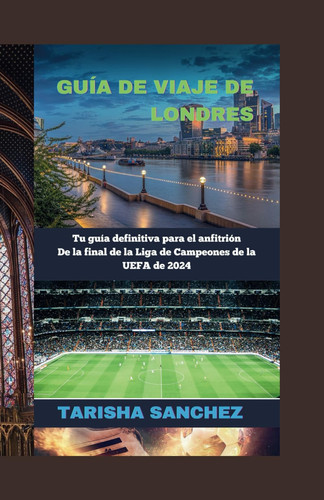 GUIA DE VIAJE DE LONDRES 2024 Y MAS ALLA - tu guia definitiva para el anfitrion de la final de la... liga de campeones de la uefa de 2024
