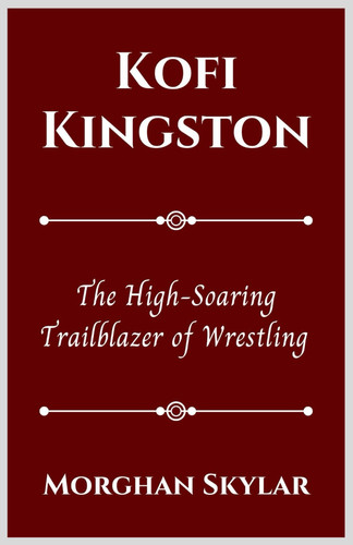 Kofi Kingston - The High-Soaring Trailblazer of Wrestling