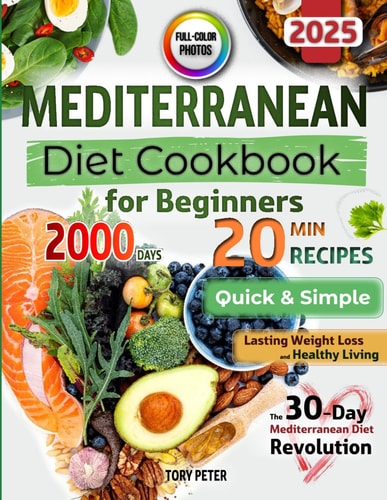 Mediterranean Diet Cookbook for Beginners with Color Pictures: Quick & Simple 20-Minute Recipes for Healthy Living | with Visual Meal Plans & Lifestyle Habits | 30-Day Mediterranean Diet Revolution