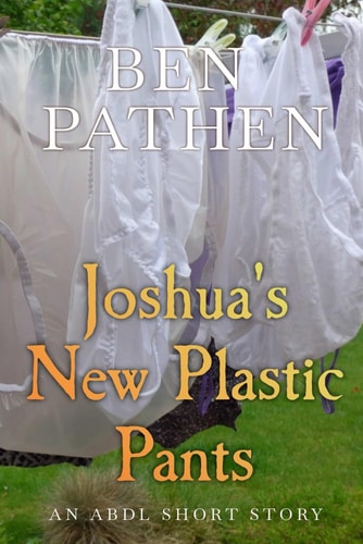 Joshua's New Plastic Pants - An ABDL Short Story