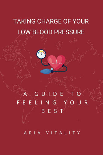 Taking Charge of Your Low Blood Pressure - A Guide to Feeling Your Best