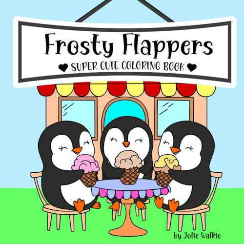 Frosty Flappers: Super Cute Coloring Book for Adults, Teens and Kids with Characters of Adorable Animals