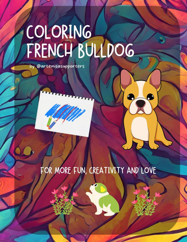 Coloring Book French Bulldog for Kids and Adults - Adorable and Fun Images of French Bulldog to Color.: We Love French Bulldog: Cute Dogs Coloring Pages