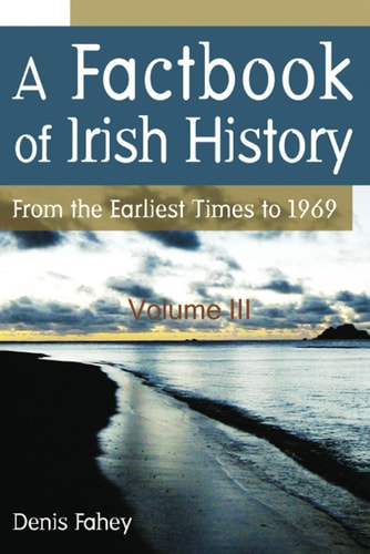 A Factbook of Irish History - From the Earliest Times to 1969