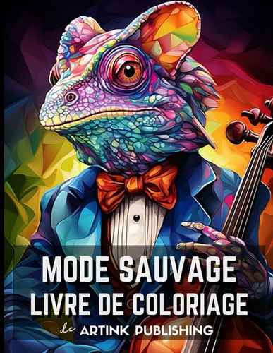 Livre De Coloriage De Mode Sauvage D'Artink Publishing Pour Adultes Et Adolescents Avec Des Animaux Habillés En Humains : Des Costumes Élégants Et ... Vêtements Décontractés. (Livres à colorier)