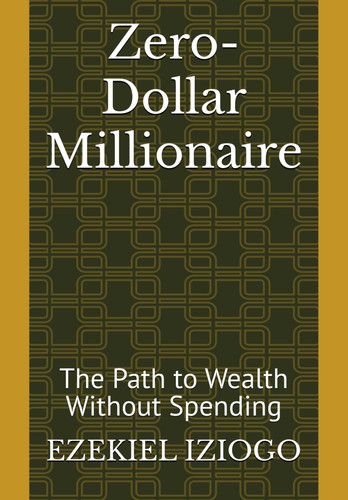 Zero-Dollar Millionaire - The Path to Wealth Without Spending