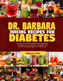 DR. BARBARA JUICING RECIPES FOR DIABETES Discover Dr. Barbara's Delicious Juicing Recipes For... Diabetes Cure. Transform Your Health with