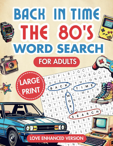 BACK IN TIME: THE 80’S WORD SEARCH FOR ADULTS: Large Print Love Enhanced Puzzle Book with 100 Word Finds for Relaxation and Easing Anxiety