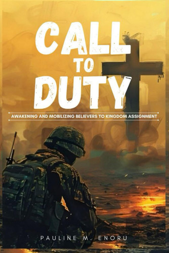 Call To Duty - Awakening and Mobilizing Believers To Kingdom Assignment