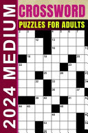 2024 MEDIUM CROSSWORD PUZZLES FOR ADULTS Challenging and Relaxing Crossword Puzzles Book... with Solutions-(over75 Puzzles).