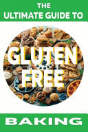 ULTIMATE GUIDE TO GLUTEN-FREE BAKING.