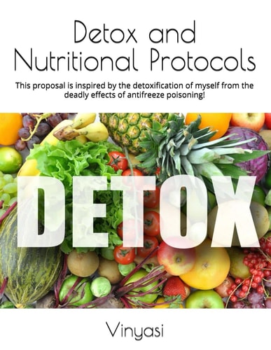 Detox and Nutritional Protocols - This Proposal is Inspired by the Detoxification of Myself from the Deadly Effects of Antifreeze Poisoning!