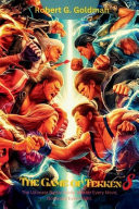 The Game of Tekken 8 The Ultimate Battle Guide; Master Every Move, Dominate Every Fight.