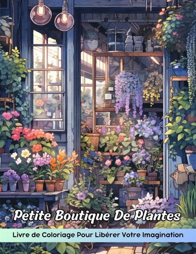 Petite Boutique De Plantes Livre de Coloriage: Page De Coloriage Little Plant Shop, Coin Confortable Pour Le Plaisir De La Coloration Botanique (French Edition)