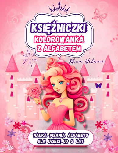 Kolorowanka z Księżniczkami i Alfabetem - Nauka Pisania Dla Dzieci w Królewskim Stylu. Edukacja Wczesnoszkolna, Idealny Prezent, ABC, Duży Format
