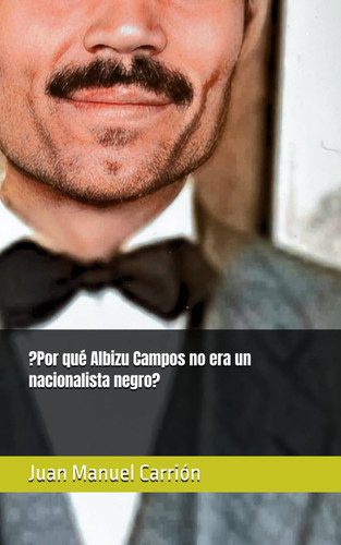 ¿Por qué Albizu Campos no era un nacionalista negro? (Spanish Edition)